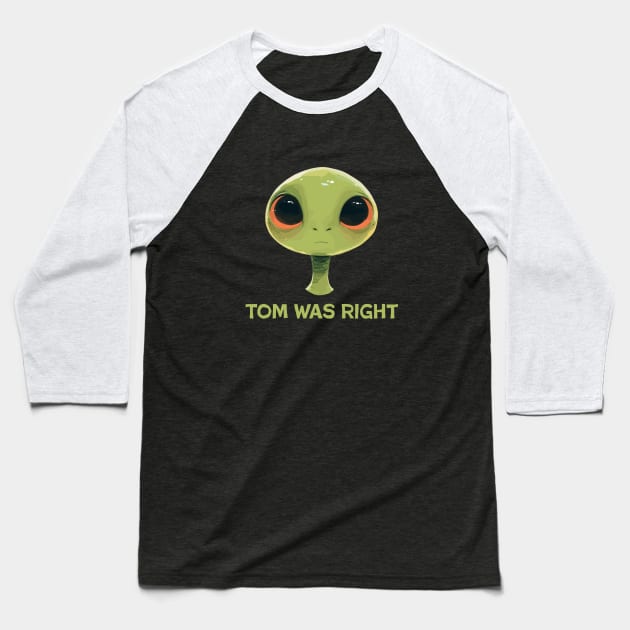 Tom was right Baseball T-Shirt by aphian